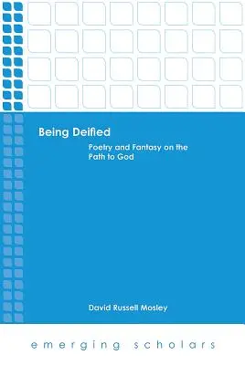 Deificarse: Poesía y fantasía en el camino hacia Dios - Being Deified: Poetry and Fantasy on the Path to God