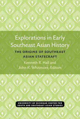 Exploraciones en la historia temprana del Sudeste Asiático: Los orígenes del arte de gobernar en el Sudeste Asiático - Explorations in Early Southeast Asian History: The Origins of Southeast Asian Statecraft