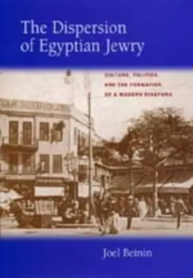 La dispersión de los judíos egipcios: Culture, Politics, and the Formation of a Modern Diaspora Volumen 11 - The Dispersion of Egyptian Jewry: Culture, Politics, and the Formation of a Modern Diaspora Volume 11