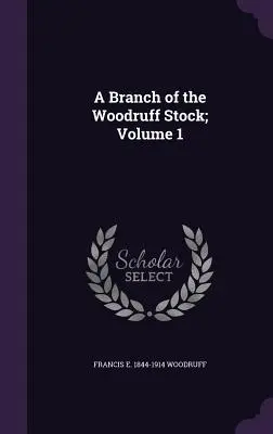 Una rama de la estirpe Woodruff; Volumen 1 - A Branch of the Woodruff Stock; Volume 1