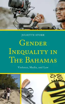 Desigualdad de género en las Bahamas: Violencia, medios de comunicación y legislación - Gender Inequality in The Bahamas: Violence, Media, and Law