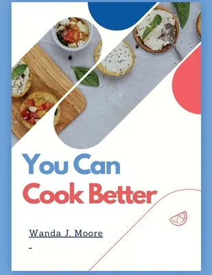 Usted Puede Cocinar Mejor: Mi recetario de cocina - You Can Cook Better: My Cooking Recipe Book
