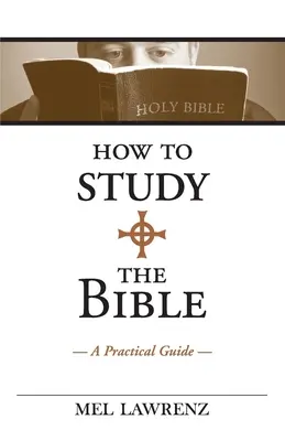 Cómo estudiar la Biblia: Guía práctica - How to Study the Bible: A Practical Guide