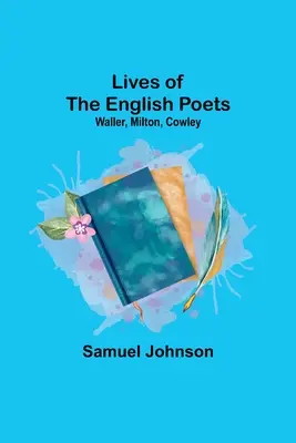 Vidas de los poetas ingleses: Waller, Milton, Cowley - Lives of the English Poets: Waller, Milton, Cowley