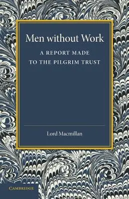 Hombres sin trabajo: Un informe para el Pilgrim Trust - Men Without Work: A Report Made to the Pilgrim Trust