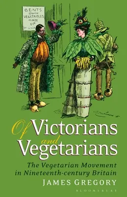 De victorianos y vegetarianos: El movimiento vegetariano en la Gran Bretaña del siglo XIX - Of Victorians and Vegetarians: The Vegetarian Movement in Nineteenth-Century Britain