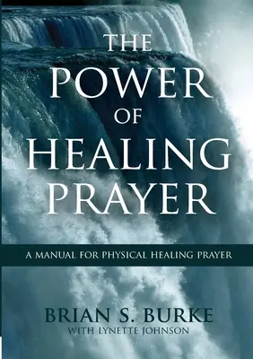 El Poder de la Oración Curativa: Manual de oración para la curación física - Power of Healing Prayer: A Manual for Physical Healing Prayer