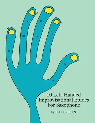 10 estudios de improvisación para saxofón zurdo - 10 Left-Handed Improvisational Etudes for Saxophone