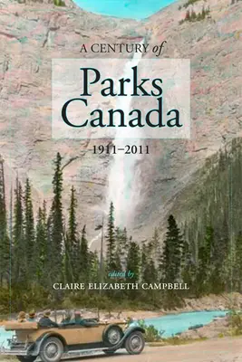 Un siglo de Parques de Canadá, 1911-2011 - A Century of Parks Canada, 1911-2011