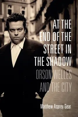 Al final de la calle, en la sombra: Orson Welles y la ciudad - At the End of the Street in the Shadow: Orson Welles and the City