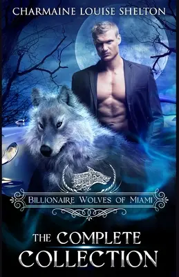 Los Lobos Multimillonarios de Miami - La Colección Completa: Una colección romántica paranormal de cambiaformas de lobo - Billionaire Wolves of Miami - The Complete Collection: A Wolf Shifter Paranormal Romance Collection