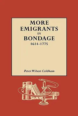 Más emigrantes en régimen de servidumbre, 1614-1775 - More Emigrants in Bondage, 1614-1775