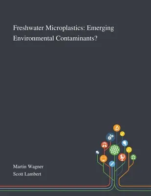 Microplásticos de agua dulce: ¿Contaminantes medioambientales emergentes? - Freshwater Microplastics: Emerging Environmental Contaminants?