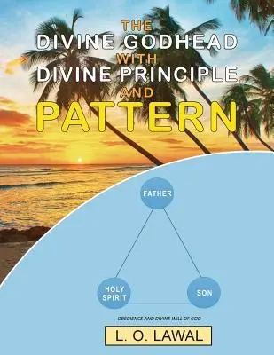 La Divina Divinidad con el Principio y el Patrón Divinos: La obediencia y la voluntad divina de Dios - The Divine Godhead with Divine Principle and Pattern: Obedience And The Divine Will Of God