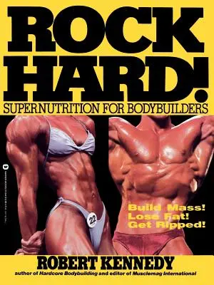 Rock Hard!: Supernutrición para culturistas - Rock Hard!: Supernutrition for Bodybuilders