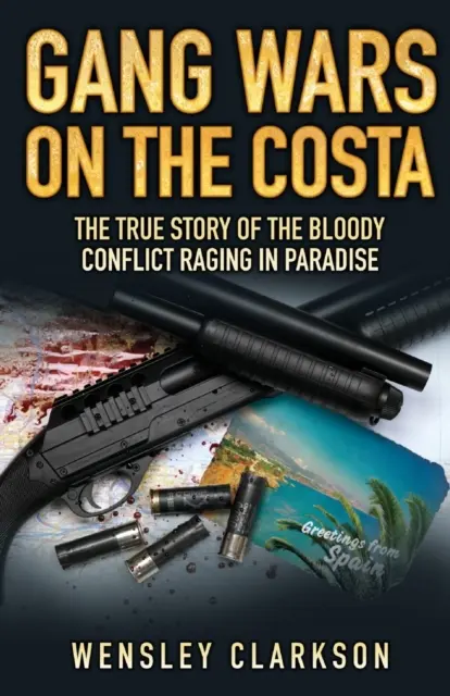 Guerras de bandas en la Costa: la verdadera historia del sangriento conflicto que asola el paraíso - Gang Wars on the Costa - The True Story of the Bloody Conflict Raging in Paradise