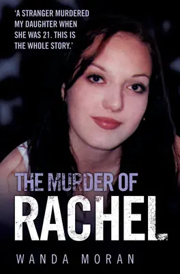 El asesinato de Raquel: Un desconocido asesinó a mi hija cuando tenía 21 años. Esta es la historia completa - The Murder of Rachel: A Stranger Murdered My Daughter When She Was 21. This is the Whole Story