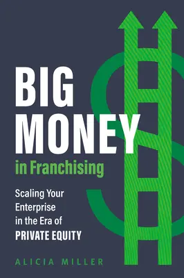 Big Money in Franchising: Escalar su empresa en la era del capital riesgo - Big Money in Franchising: Scaling Your Enterprise in the Era of Private Equity