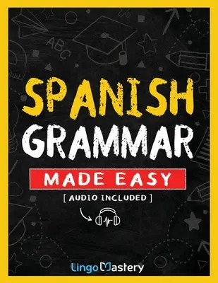 Gramática española fácil: Un libro de ejercicios completo para aprender gramática española para principiantes (audio incluido) - Spanish Grammar Made Easy: A Comprehensive Workbook To Learn Spanish Grammar For Beginners (Audio Included)