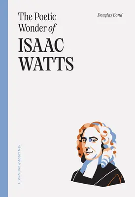 La maravilla poética de Isaac Watts - The Poetic Wonder of Isaac Watts