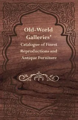 Catálogo de las mejores reproducciones y muebles antiguos de Old-World Galleries - Old-World Galleries' Catalogue of Finest Reproductions and Antique Furniture