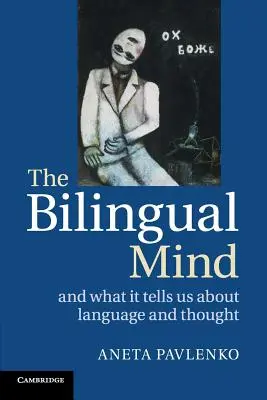 La mente bilingüe: Y lo que nos dice sobre el lenguaje y el pensamiento - The Bilingual Mind: And What It Tells Us about Language and Thought