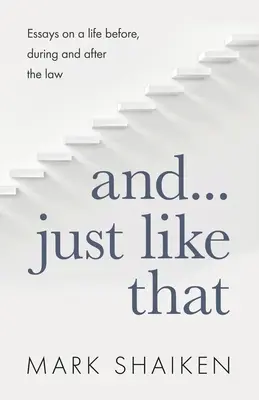 Y... Sin más Ensayos sobre una vida antes, durante y después de la ley - And... Just Like That: Essays on a life before, during and after the law