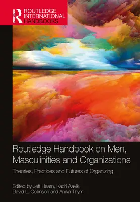 Manual Routledge sobre hombres, masculinidades y organizaciones: Teorías, prácticas y futuro de la organización - Routledge Handbook on Men, Masculinities and Organizations: Theories, Practices and Futures of Organizing