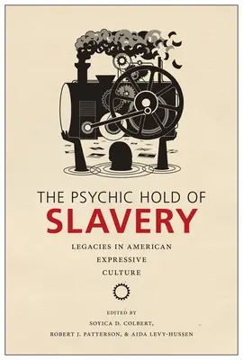 El dominio psíquico de la esclavitud: Legados en la cultura expresiva estadounidense - The Psychic Hold of Slavery: Legacies in American Expressive Culture