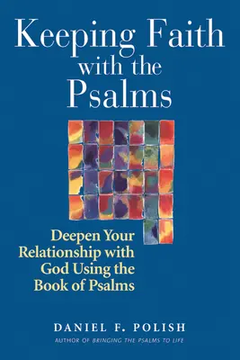 Manteniendo la fe con los Salmos: Profundice su relación con Dios usando el Libro de los Salmos - Keeping Faith with the Psalms: Deepen Your Relationship with God Using the Book of Psalms