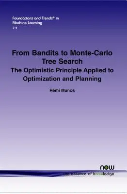 De los bandidos a la búsqueda de árboles de Monte Carlo: El principio optimista aplicado a la optimización y la planificación - From Bandits to Monte-Carlo Tree Search: The Optimistic Principle Applied to Optimization and Planning