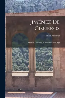 Jiménez de Cisneros: En el umbral del Siglo de Oro español - Jimnez de Cisneros: On the Threshold of Spain's Golden Age