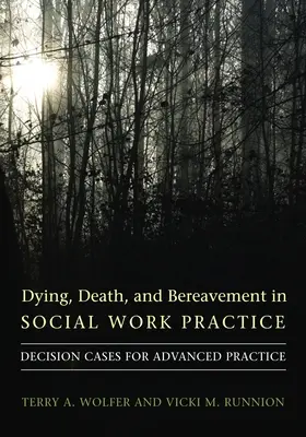 Morir, muerte y duelo en la práctica del trabajo social: Casos de decisión para la práctica avanzada - Dying, Death, and Bereavement in Social Work Practice: Decision Cases for Advanced Practice