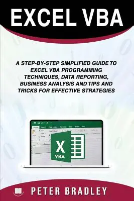 Excel VBA: Una Guía Simplificada Paso a Paso de las Técnicas de Programación en Excel VBA, Informes de Datos, Análisis Empresarial y Consejos y Tr - Excel VBA: A Step-by-Step Simplified Guide to Excel VBA Programming Techniques, Data Reporting, Business Analysis and Tips and Tr