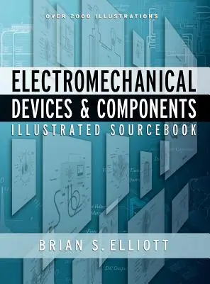 Libro de consulta ilustrado de dispositivos y componentes electromecánicos - Electromechanical Devices & Components Illustrated Sourcebook