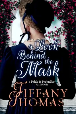 Una mirada detrás de la máscara: Una variación de Orgullo y prejuicio - A Look Behind the Mask: A Pride & Prejudice Variation