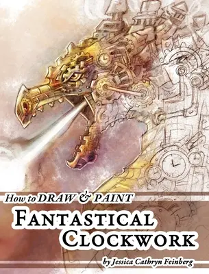 Cómo dibujar y pintar fantásticos mecanismos de relojería - How to Draw & Paint Fantastical Clockwork