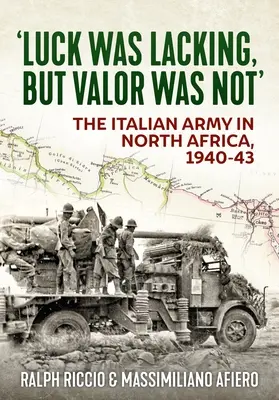 Faltaba suerte, pero no valor: El ejército italiano en el norte de África, 1940-43 - 'Luck Was Lacking, But Valour Was Not': The Italian Army in North Africa, 1940-43