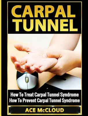 Túnel Carpiano: Cómo tratar el síndrome del túnel carpiano: Cómo prevenir el síndrome del túnel carpiano - Carpal Tunnel: How To Treat Carpal Tunnel Syndrome: How To Prevent Carpal Tunnel Syndrome