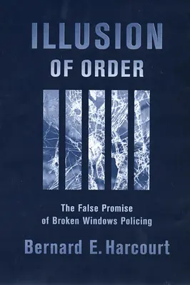 Ilusión de orden: La falsa promesa de la policía de las ventanas rotas - Illusion of Order: The False Promise of Broken Windows Policing