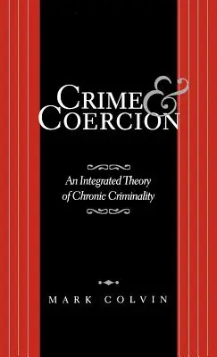 Crimen y coacción: Una teoría integrada de la criminalidad crónica - Crime and Coercion: An Integrated Theory of Chronic Criminality