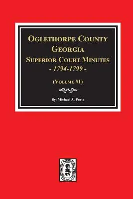 Actas del Tribunal Superior del Condado de Oglethorpe, Georgia, 1794-1799. - Oglethorpe County, Georgia Superior Court Minutes, 1794-1799.