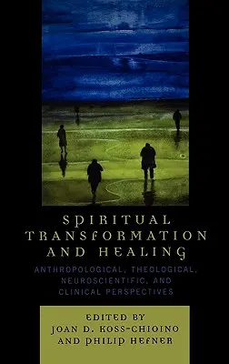 Transformación espiritual y curación: Perspectivas antropológicas, teológicas, neurocientíficas y clínicas - Spiritual Transformation and Healing: Anthropological, Theological, Neuroscientific, and Clinical Perspectives