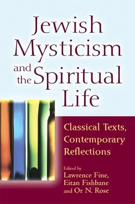 La mística judía y la vida espiritual: Textos clásicos, reflexiones contemporáneas - Jewish Mysticism and the Spiritual Life: Classical Texts, Contemporary Reflections