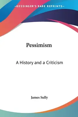 El pesimismo: Historia y crítica - Pessimism: A History and a Criticism