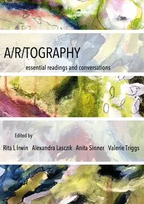 A/R/Tografía: Essential Readings and Conversations - A/R/Tography: Essential Readings and Conversations