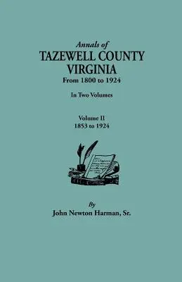 Annals of Tazewell County, Virginia, from 1800 to 1924. in Two Volumes. Volumen II, 1853-1924 - Annals of Tazewell County, Virginia, from 1800 to 1924. in Two Volumes. Volume II, 1853-1924