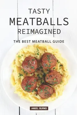 Sabrosas albóndigas reimaginadas: La mejor guía de albóndigas - Tasty Meatballs Reimagined: The Best Meatball Guide