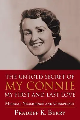 El secreto inconfesable de mi Connie Mi primer y último amor: Negligencia médica y conspiración - The Untold Secret of My Connie My First and Last Love: Medical Negligence and Conspiracy