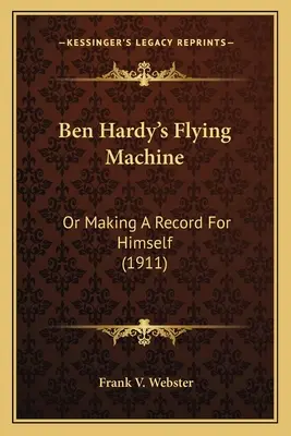 La máquina voladora de Ben Hardy: Or Making A Record For Himself (1911) - Ben Hardy's Flying Machine: Or Making A Record For Himself (1911)